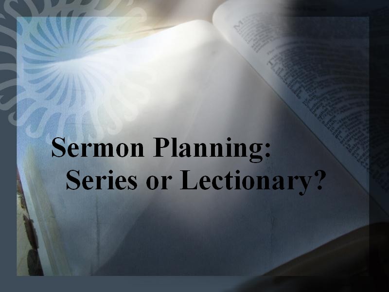 Sermon Planning – Series or Lectionary?